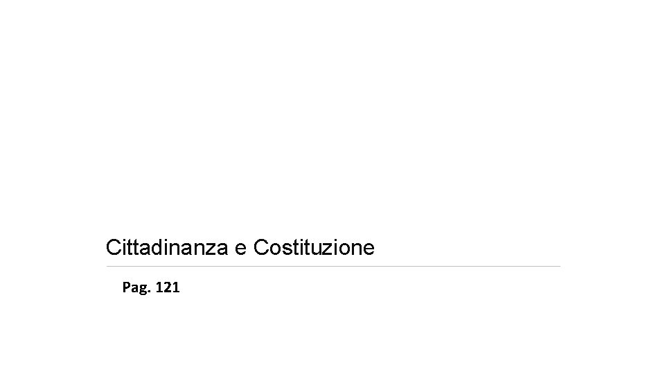 Cittadinanza e Costituzione Pag. 121 