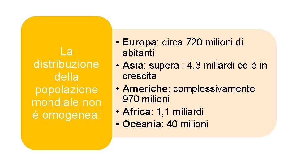 La distribuzione della popolazione mondiale non è omogenea: • Europa: circa 720 milioni di