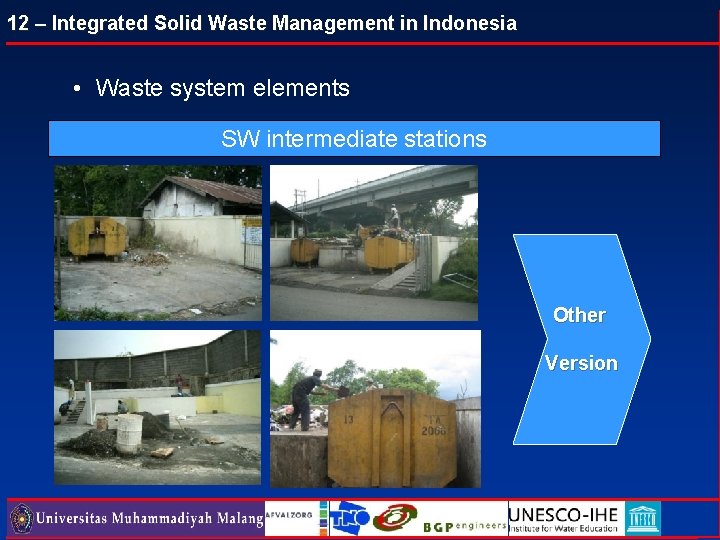 12 – Integrated Solid Waste Management in Indonesia • Waste system elements SW intermediate