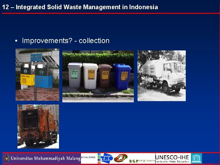 12 – Integrated Solid Waste Management in Indonesia • Improvements? - collection 