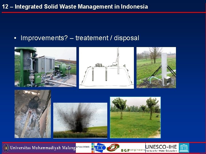 12 – Integrated Solid Waste Management in Indonesia • Improvements? – treatement / disposal