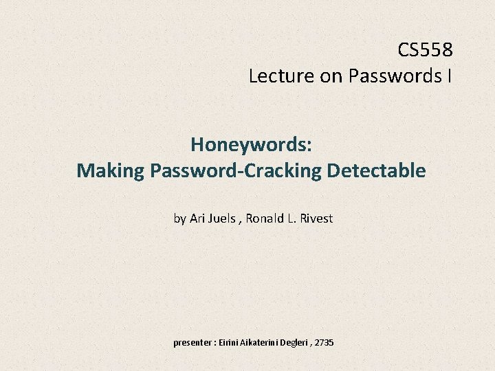 CS 558 Lecture on Passwords I Honeywords: Making Password-Cracking Detectable by Ari Juels ,