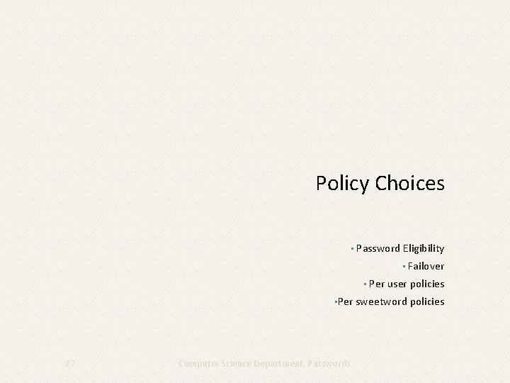 Policy Choices • Password Eligibility • Failover • Per user policies • Per sweetword