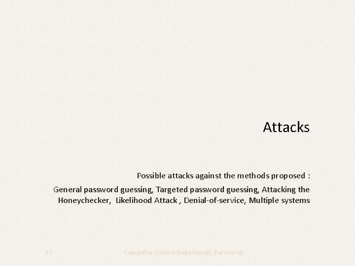 Attacks Possible attacks against the methods proposed : General password guessing, Targeted password guessing,