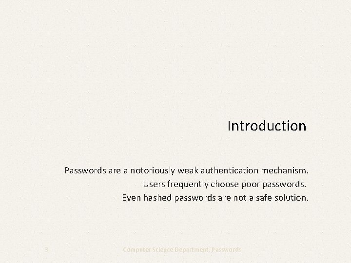 Introduction Passwords are a notoriously weak authentication mechanism. Users frequently choose poor passwords. Even