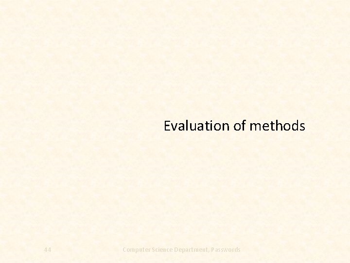 Evaluation of methods 44 Computer Science Department, Passwords 