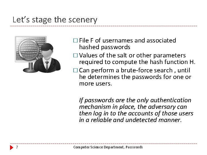 Let’s stage the scenery � File F of usernames and associated hashed passwords �