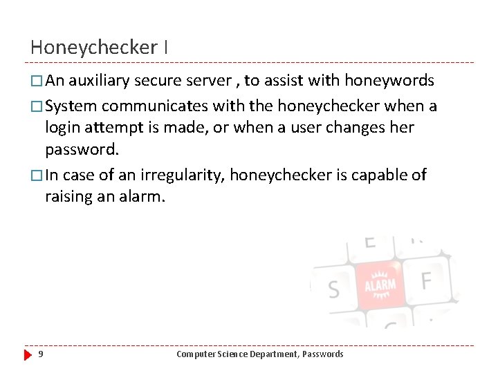 Honeychecker I � An auxiliary secure server , to assist with honeywords � System