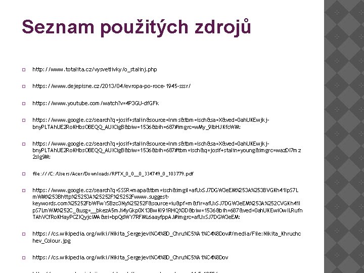 Seznam použitých zdrojů � http: //www. totalita. cz/vysvetlivky/o_stalinj. php � https: //www. dejepisne. cz/2013/04/evropa-po-roce-1945 Seznam použitých zdrojů � http: //www. totalita. cz/vysvetlivky/o_stalinj. php � https: //www. dejepisne. cz/2013/04/evropa-po-roce-1945