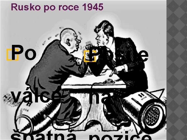Rusko po roce 1945 � Posíle válce na Rusko po roce 1945 � Posíle válce na