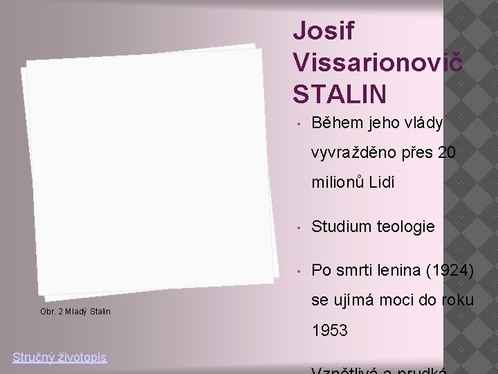 Josif Vissarionovič STALIN • Během jeho vlády vyvražděno přes 20 milionů Lidí Obr. 2 Josif Vissarionovič STALIN • Během jeho vlády vyvražděno přes 20 milionů Lidí Obr. 2