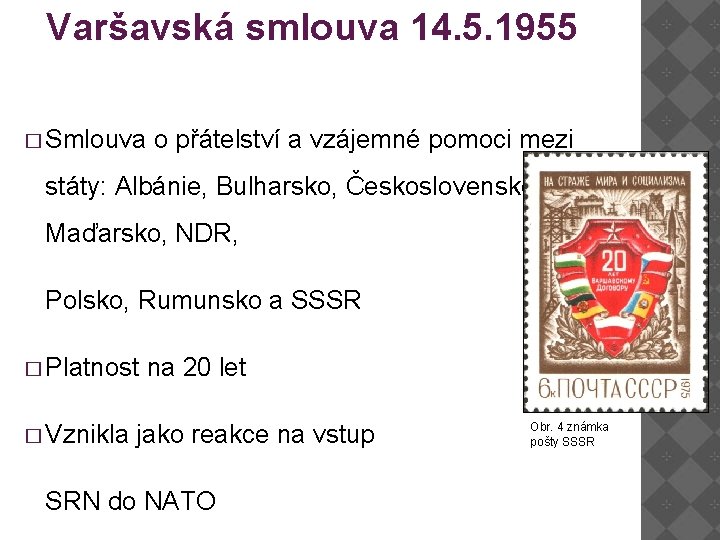Varšavská smlouva 14. 5. 1955 � Smlouva o přátelství a vzájemné pomoci mezi státy: Varšavská smlouva 14. 5. 1955 � Smlouva o přátelství a vzájemné pomoci mezi státy: