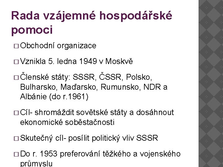 Rada vzájemné hospodářské pomoci � Obchodní � Vznikla organizace 5. ledna 1949 v Moskvě Rada vzájemné hospodářské pomoci � Obchodní � Vznikla organizace 5. ledna 1949 v Moskvě