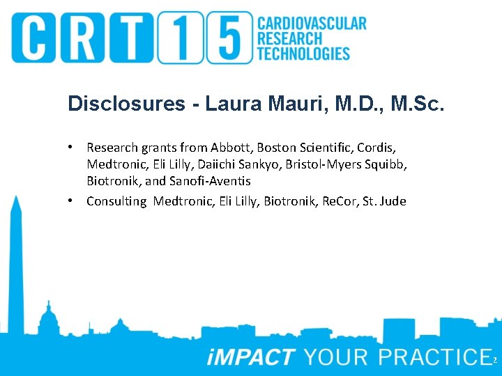 Disclosures - Laura Mauri, M. D. , M. Sc. • Research grants from Abbott,