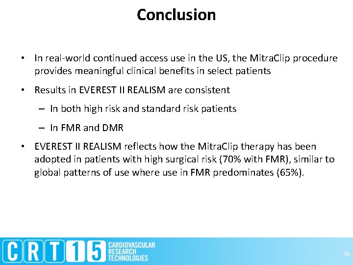 Conclusion • In real-world continued access use in the US, the Mitra. Clip procedure