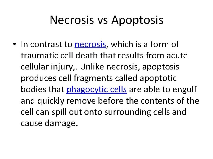 Necrosis vs Apoptosis • In contrast to necrosis, which is a form of traumatic