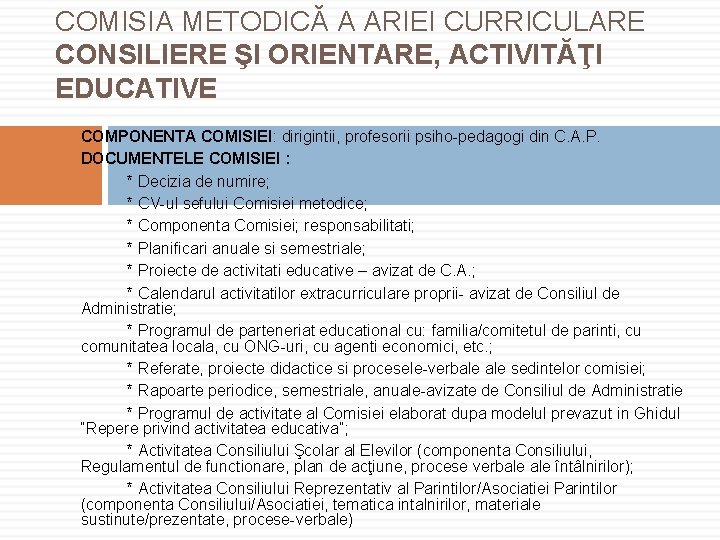 COMISIA METODICĂ A ARIEI CURRICULARE CONSILIERE ŞI ORIENTARE, ACTIVITĂŢI EDUCATIVE COMPONENTA COMISIEI: dirigintii, profesorii