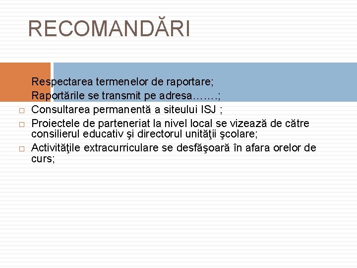 RECOMANDĂRI Respectarea termenelor de raportare; Raportările se transmit pe adresa……. ; Consultarea permanentă a