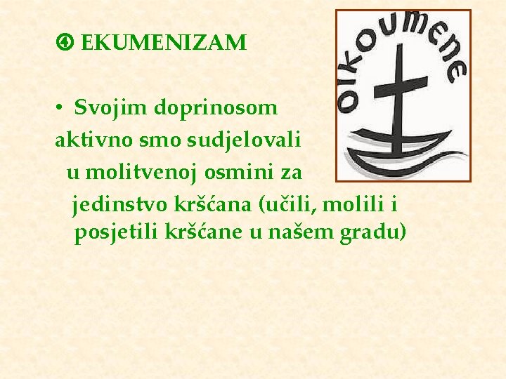  EKUMENIZAM • Svojim doprinosom aktivno smo sudjelovali u molitvenoj osmini za jedinstvo kršćana