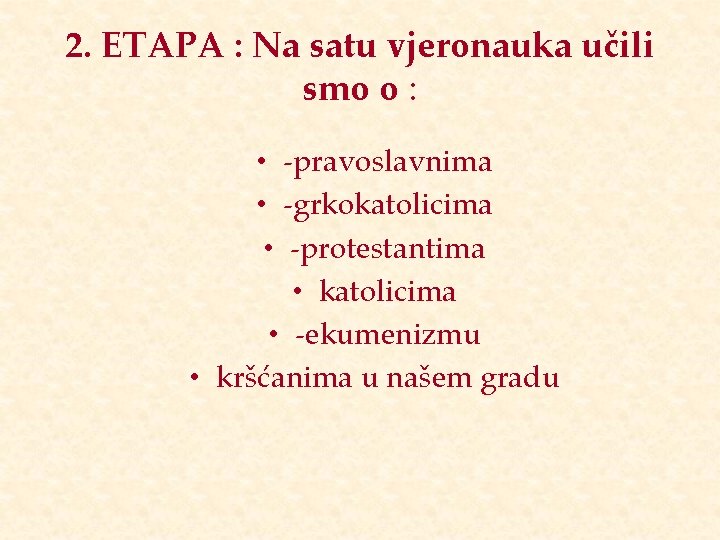 2. ETAPA : Na satu vjeronauka učili smo o : • -pravoslavnima • -grkokatolicima