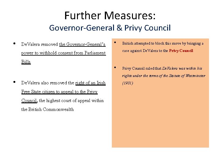 Further Measures: Governor-General & Privy Council • De. Valera removed the Governor-General’s power to