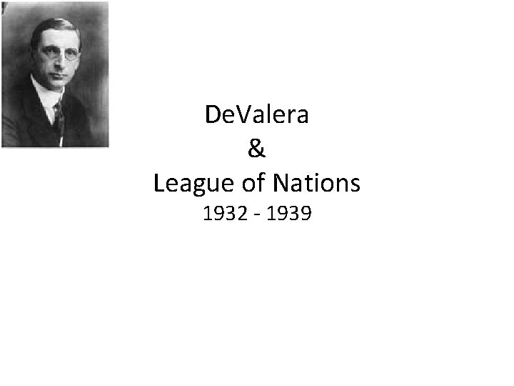 De. Valera & League of Nations 1932 - 1939 