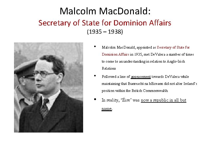 Malcolm Mac. Donald: Secretary of State for Dominion Affairs (1935 – 1938) • Malcolm