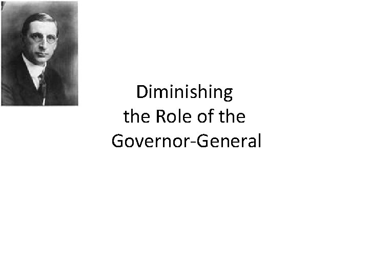 Diminishing the Role of the Governor-General 