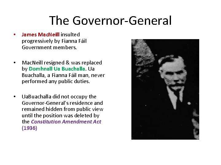 The Governor-General • James Mac. Neill insulted progressively by Fianna Fáil Government members. •