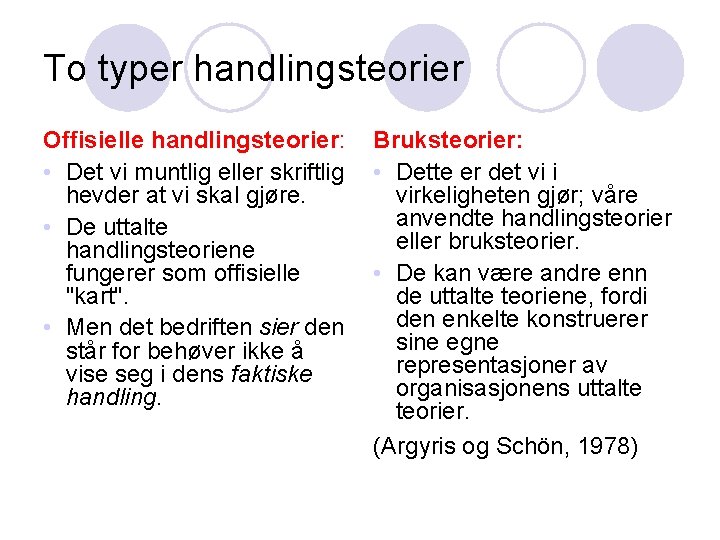 To typer handlingsteorier Offisielle handlingsteorier: • Det vi muntlig eller skriftlig hevder at vi