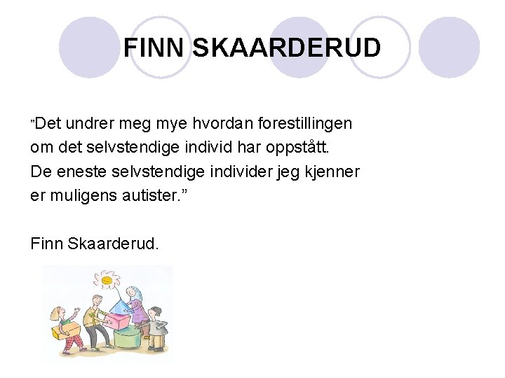 FINN SKAARDERUD ”Det undrer meg mye hvordan forestillingen om det selvstendige individ har oppstått.