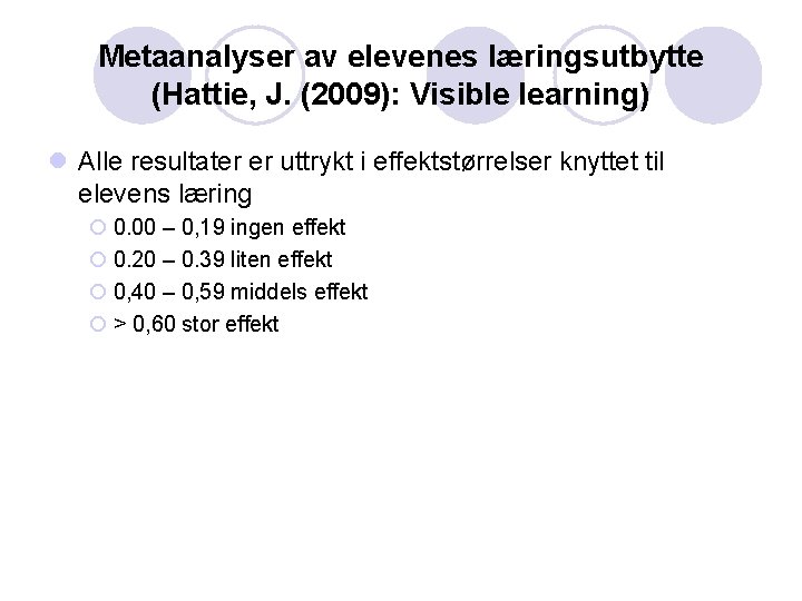 Metaanalyser av elevenes læringsutbytte (Hattie, J. (2009): Visible learning) l Alle resultater er uttrykt