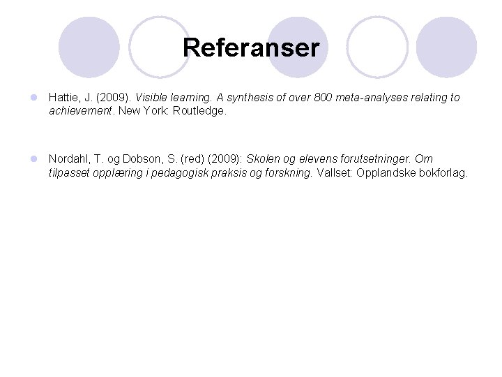 Referanser l Hattie, J. (2009). Visible learning. A synthesis of over 800 meta-analyses relating