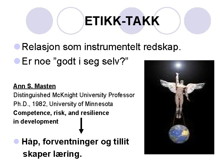 ETIKK-TAKK l Relasjon som instrumentelt redskap. l Er noe ”godt i seg selv? ”