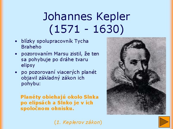 Johannes Kepler (1571 - 1630) • blízky spolupracovník Tycha Braheho • pozorovaním Marsu zistil,