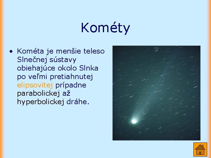 Kométy • Kométa je menšie teleso Slnečnej sústavy obiehajúce okolo Slnka po veľmi pretiahnutej