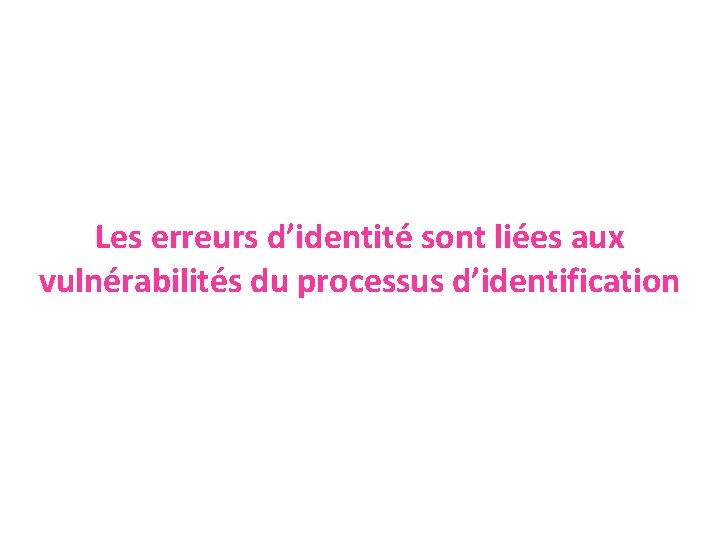 Les erreurs d’identité sont liées aux vulnérabilités du processus d’identification 