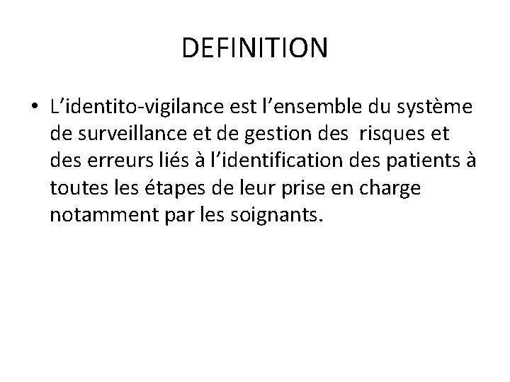 DEFINITION • L’identito-vigilance est l’ensemble du système de surveillance et de gestion des risques