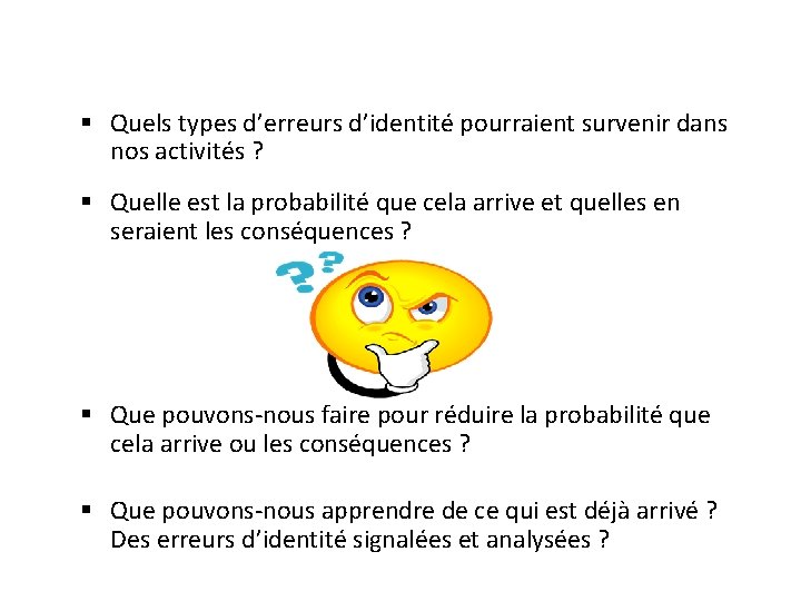 § Quels types d’erreurs d’identité pourraient survenir dans nos activités ? § Quelle est