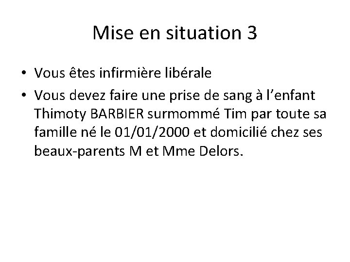 Mise en situation 3 • Vous êtes infirmière libérale • Vous devez faire une