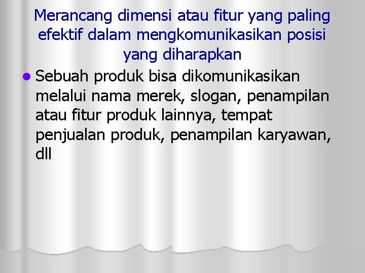 Merancang dimensi atau fitur yang paling efektif dalam mengkomunikasikan posisi yang diharapkan l Sebuah