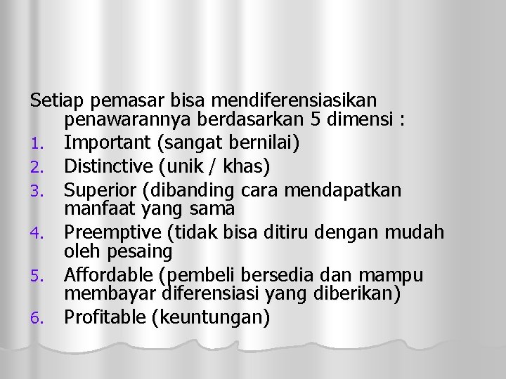 Setiap pemasar bisa mendiferensiasikan penawarannya berdasarkan 5 dimensi : 1. Important (sangat bernilai) 2.