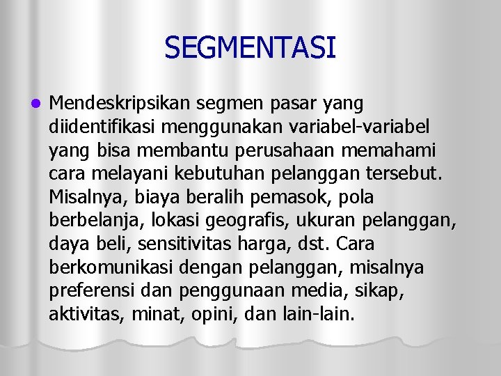 SEGMENTASI l Mendeskripsikan segmen pasar yang diidentifikasi menggunakan variabel-variabel yang bisa membantu perusahaan memahami