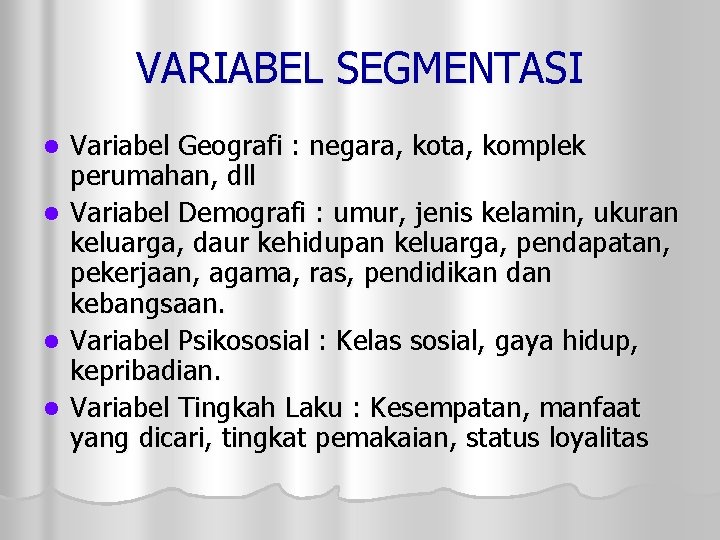 VARIABEL SEGMENTASI Variabel Geografi : negara, kota, komplek perumahan, dll l Variabel Demografi :