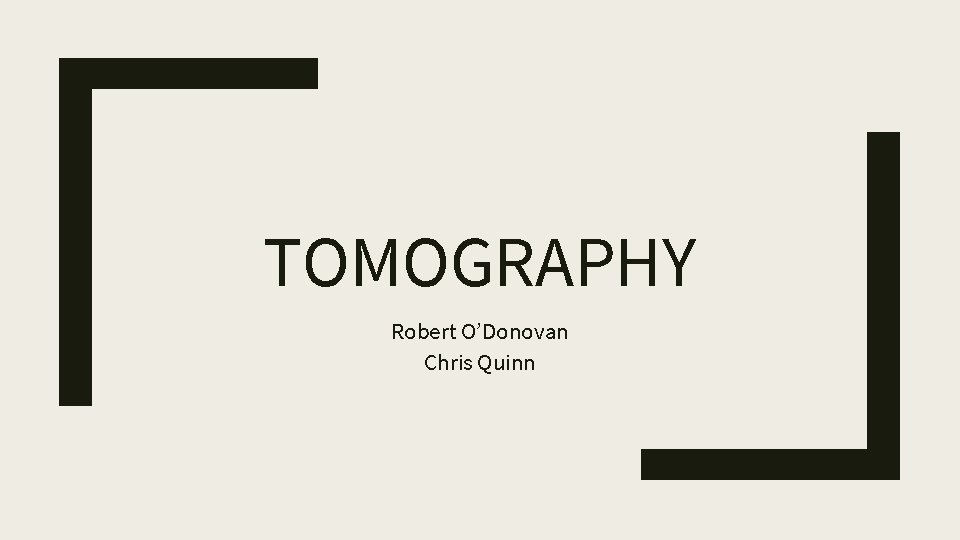 TOMOGRAPHY Robert O’Donovan Chris Quinn 