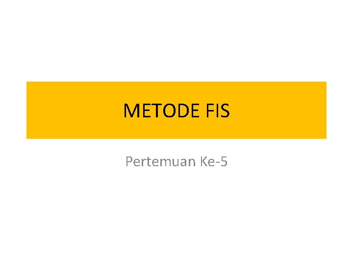 METODE FIS Pertemuan Ke-5 