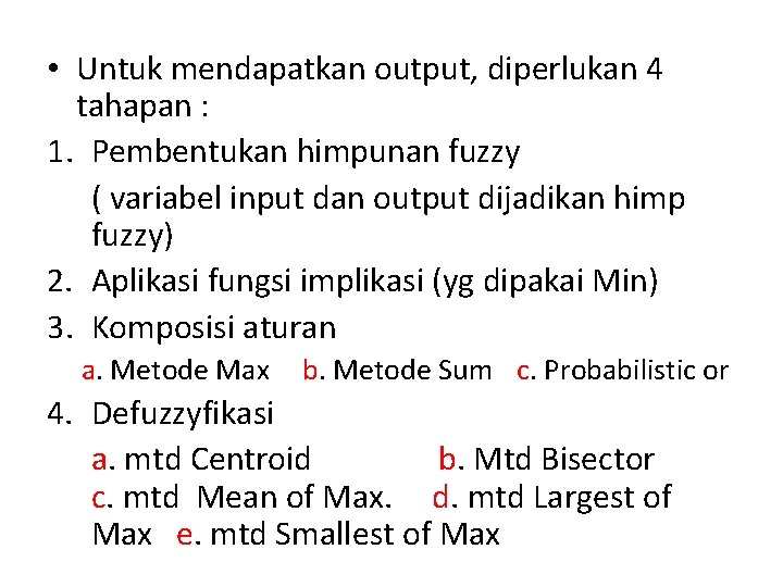  • Untuk mendapatkan output, diperlukan 4 tahapan : 1. Pembentukan himpunan fuzzy (