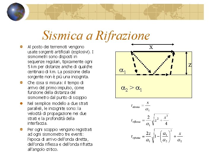 Sismica a Rifrazione Al posto dei terremoti vengono usate sorgenti artificiali (esplosivi). I sismometri