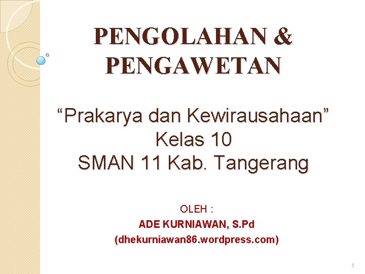 PENGOLAHAN & PENGAWETAN “Prakarya dan Kewirausahaan” Kelas 10 SMAN 11 Kab. Tangerang OLEH :