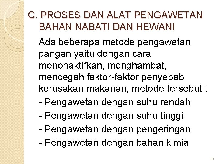 C. PROSES DAN ALAT PENGAWETAN BAHAN NABATI DAN HEWANI Ada beberapa metode pengawetan pangan